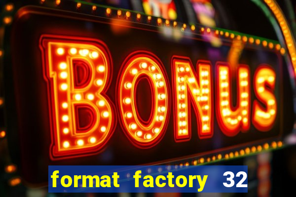 format factory 32 bits windows 7